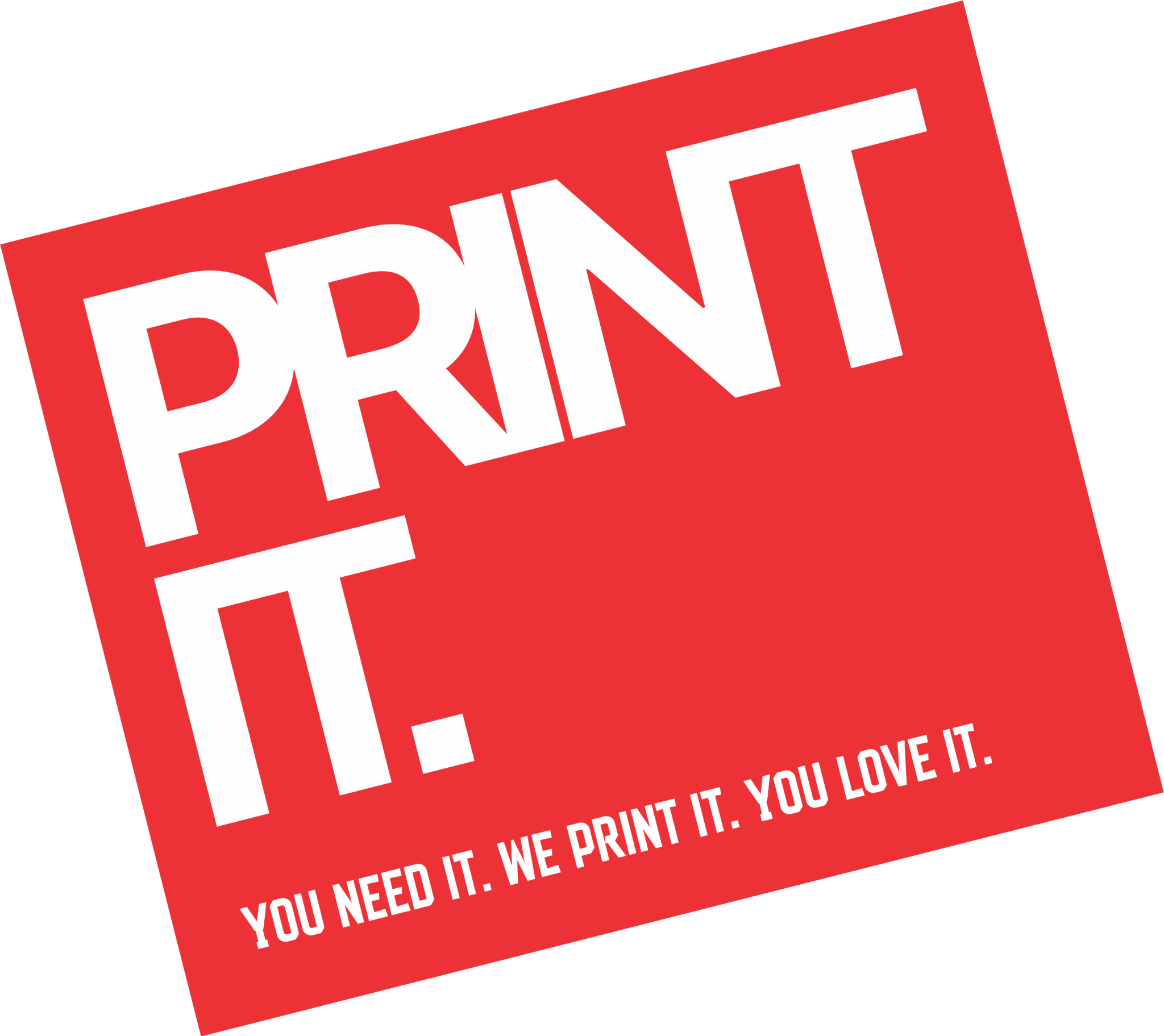 Print it. You need it. We print it. You love it.